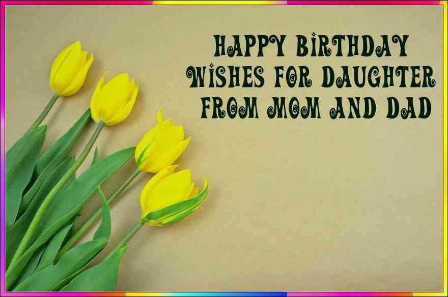 happy birthday wishes for daughter from mom and dad