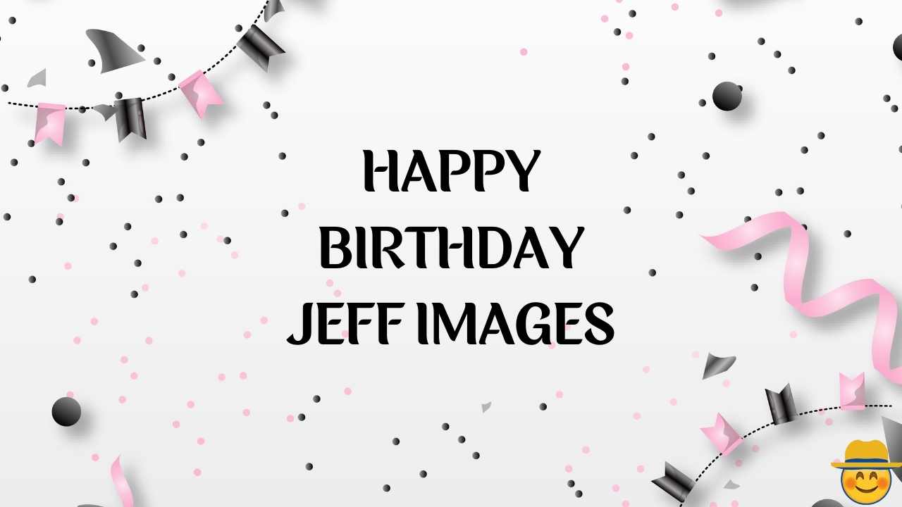 Happy Birthday Jeff