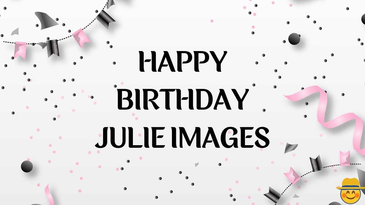 Happy Birthday Julie Images